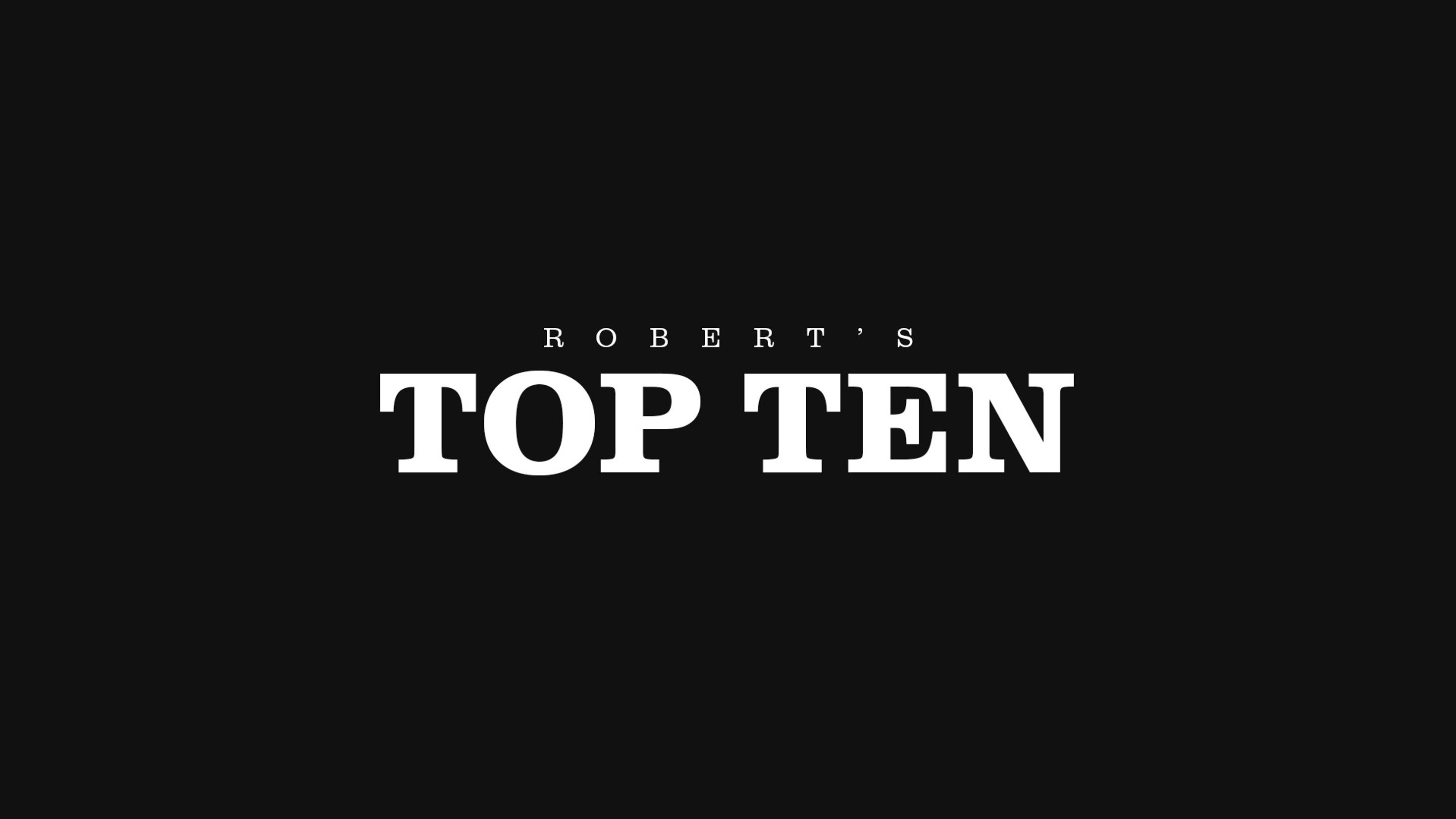 Robert's Top 10